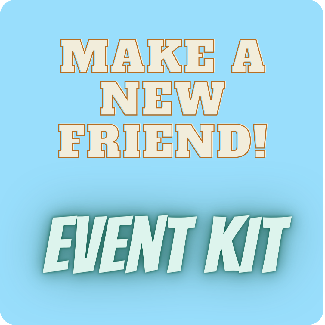 Make A New Friend Event Kit